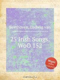 25 ирландских песен, WoO 152. 25 Irish Songs, WoO 152 by Beethoven, Ludwig van