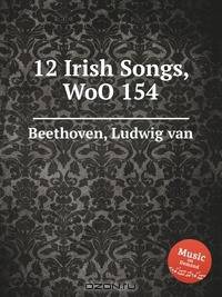 12 ирландских песен, WoO 154. 12 Irish Songs, WoO 154 by Beethoven, Ludwig van