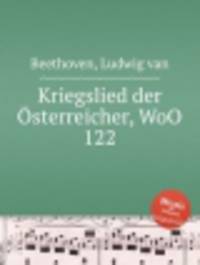 Военная песня австрийцев, WoO 122. Kriegslied der Г–sterreicher, WoO 122 by Beethoven, Ludwig van
