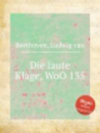 Плач лютни, WoO 135. Die laute Klage, WoO 135 by Beethoven, Ludwig van