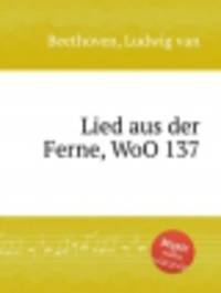 Песня издалека, WoO 137. Lied aus der Ferne, WoO 137 by Beethoven, Ludwig van