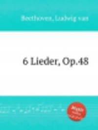 6 песен, Op.48. 6 Lieder, Op.48 by Beethoven, Ludwig van