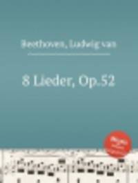 8 песен, Op.52. 8 Lieder, Op.52 by Beethoven, Ludwig van