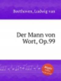 Человек слова, Op.99. Der Mann von Wort, Op.99 by Beethoven, Ludwig van