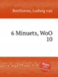 6 менуэтов, WoO 10. 6 Minuets, WoO 10 by Beethoven, Ludwig van