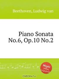 Соната для фортепиано No.6, Op.10 No.2. Piano Sonata No.6, Op.10 No.2 by Beethoven, Ludwig van