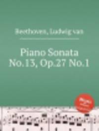 Соната для фортепиано No.13, Op.27 No.1. Piano Sonata No.13, Op.27 No.1 by Beethoven, Ludwig van