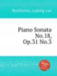 Соната для фортепиано No.18, Op.31 No.3. Piano Sonata No.18, Op.31 No.3 by Beethoven, Ludwig van