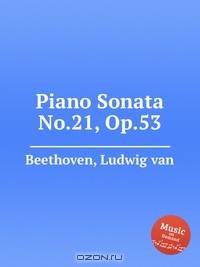 Соната для фортепиано No.21, Op.53. Piano Sonata No.21, Op.53 by Beethoven, Ludwig van