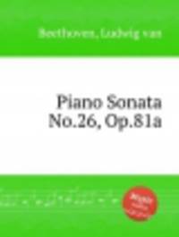 Соната для фортепиано No.26, Op.81a. Piano Sonata No.26, Op.81a by Beethoven, Ludwig van