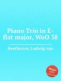 Фортепианное трио ми-бемоль мажор, WoO 38. Piano Trio in E-flat major, WoO 38 by Beethoven, Ludwig van