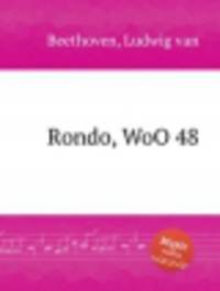 Рондо , WoO 48. Rondo, WoO 48 by Beethoven, Ludwig van