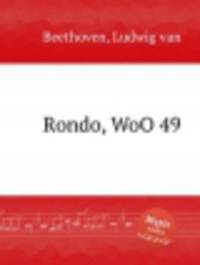 Рондо , WoO 49. Rondo, WoO 49 by Beethoven, Ludwig van