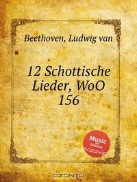12 шотландских песен, WoO 156. 12 Schottische Lieder, WoO 156 by Beethoven, Ludwig van