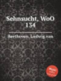 Жажда свидания, WoO 134. Sehnsucht, WoO 134 by Beethoven, Ludwig van