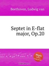 Септет ми-бемоль мажор, Op.20. Septet in E-flat major, Op.20 by Beethoven, Ludwig van