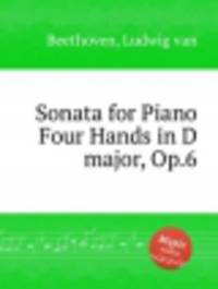 Соната для фортепиано в 4 руки ре мажор, Op.6. Sonata for Piano Four Hands in D major, Op.6 by Beethoven, Ludwig van
