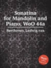 Сонатина для мандолины и пиано, WoO 44a. Sonatina for Mandolin and Piano, WoO 44a by Beethoven, Ludwig van
