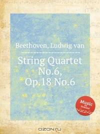 Струнный квартет No.6, Op.18 No.6. String Quartet No.6, Op.18 No.6 by Beethoven, Ludwig van
