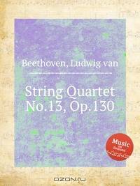 Струнный квартет No.13, Op.130. String Quartet No.13, Op.130 by Beethoven, Ludwig van