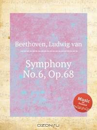 Симфония No.6, Op.68. Symphony No.6, Op.68 by Beethoven, Ludwig van