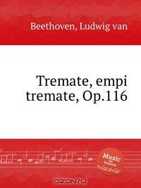 Трепещи, нечестивость, Op.116. Tremate, empi tremate, Op.116 by Beethoven, Ludwig van