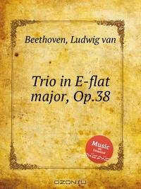 Трио ми-бемоль мажор, Op.38. Trio in E-flat major, Op.38 by Beethoven, Ludwig van