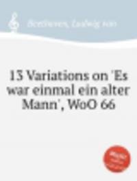13 вариаций на тему ариетты из зингшпиля "Красная шапочка", WoO 66. 13 Variations on `Es war einmal ein alter Mann`, WoO 66 by Beethoven, Ludwig van