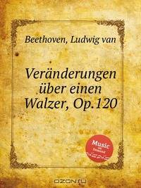 Вариации на вальс, Op.120. VerГ¤nderungen Гјber einen Walzer, Op.120 by Beethoven, Ludwig van