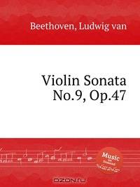 Соната для скрипки No.9, Op.47. Violin Sonata No.9, Op.47 by Beethoven, Ludwig van