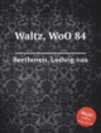 Вальс, WoO 84. Waltz, WoO 84 by Beethoven, Ludwig van