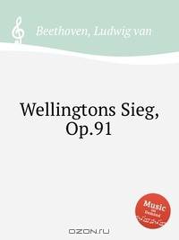 Победа Веллингтона, или Битва при Виттории, Op.91. Wellingtons Sieg, Op.91 by Beethoven, Ludwig van