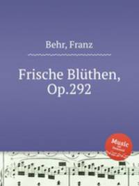 Frische Blthen, Op.292