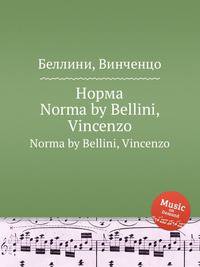 Норма. Norma by Bellini, Vincenzo