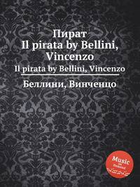 Пират. Il pirata by Bellini, Vincenzo