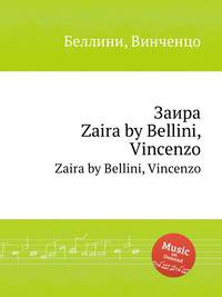 Заира. Zaira by Bellini, Vincenzo
