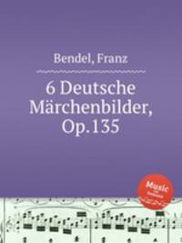 6 Deutsche Mrchenbilder, Op.135
