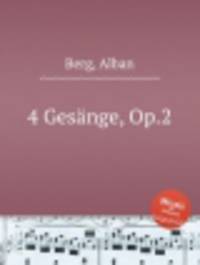4 песни, Op.2. 4 GesГ¤nge, Op.2 by Berg, Alban