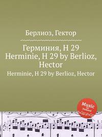 Герминия, H 29. Herminie, H 29 by Berlioz, Hector