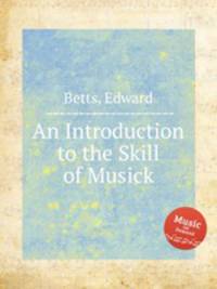 An Introduction to the Skill of Musick
