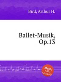 Ballet-Musik, Op.13