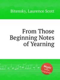 From Those Beginning Notes of Yearning