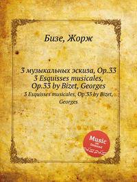 3 музыкальных эскиза, Op.33. 3 Esquisses musicales, Op.33 by Bizet, Georges