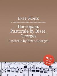Пастораль. Pastorale by Bizet, Georges
