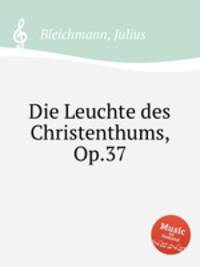 Die Leuchte des Christenthums, Op.37