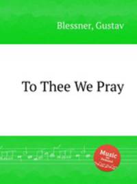 To Thee We Pray