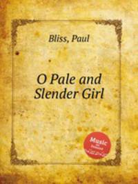 O Pale and Slender Girl