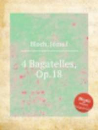 4 багатели, op. 18. 4 Bagatelles, Op.18 by Bloch, Jozsef