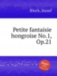 Маленькая венгерская фантазия №.1, op.21. Petite fantaisie hongroise No.1, Op.21 by Bloch, Jozsef