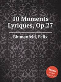 10 Moments Lyriques, Op.27